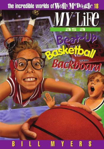 Bill Myers/My Life as a Busted-Up Basketball Backboard