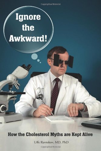 Uffe Ravnskov/Ignore the Awkward.@ How the Cholesterol Myths Are Kept Alive
