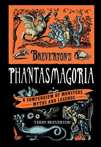 Terry Breverton Breverton's Phantasmagoria A Compendium Of Monsters Myths And Legends 