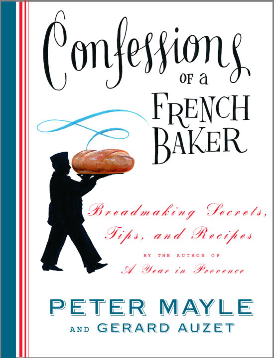 Peter Mayle Confessions Of A French Baker Breadmaking Secrets Tips And Recipes 