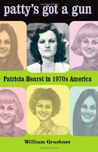 William Graebner/Patty's Got a Gun@ Patricia Hearst in 1970s America