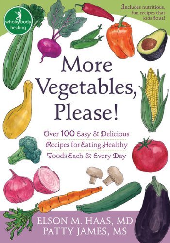 Elson Haas More Vegetables Please! Over 100 Easy And Delicious Recipes For Eating He 