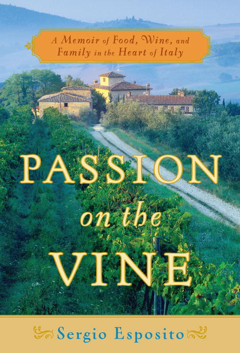 Sergio Esposito/Passion On The Vine@A Memoir Of Food,Wine,And Family In The Heart O