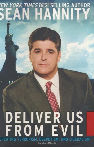 Sean Hannity/Deliver Us From Evil@Defeating Terrorism, Despotism, & Liberalism