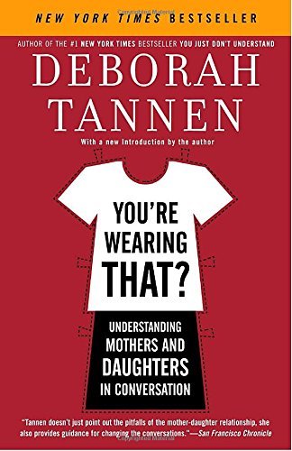 Deborah Tannen/You're Wearing That?@ Understanding Mothers and Daughters in Conversati
