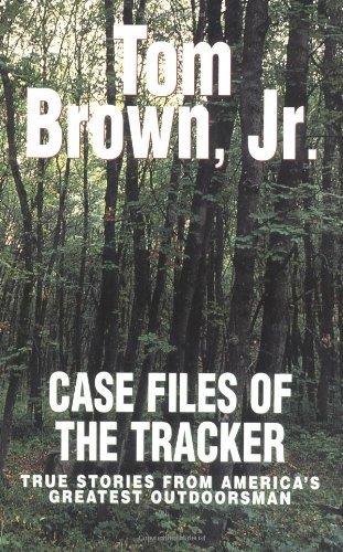 Brown,Tom,Jr./Case Files Of The Tracker@True Stories From America's Greatest Outdoorsman