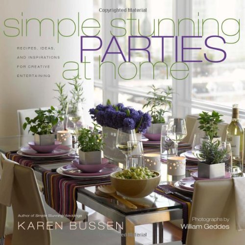 Karen Bussen Simple Stunning Parties At Home Recipes Ideas And Inspirations For Creative Ent 