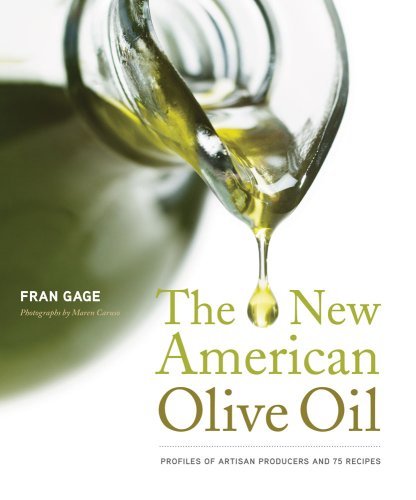 Fran Gage New American Olive Oil Profiles Of Artisan Producers And 75 Recipes New 