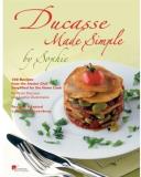 Alain Ducasse Ducasse Made Simple By Sophie 100 Original Recipes From The Master Chef Adapted 