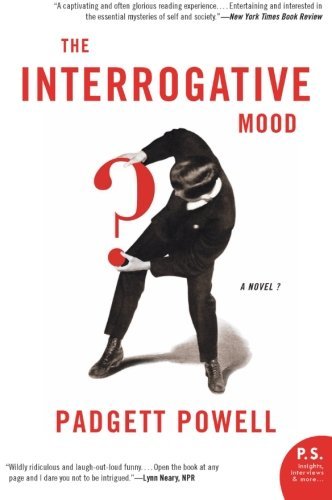 Padgett Powell/The Interrogative Mood@ A Novel?