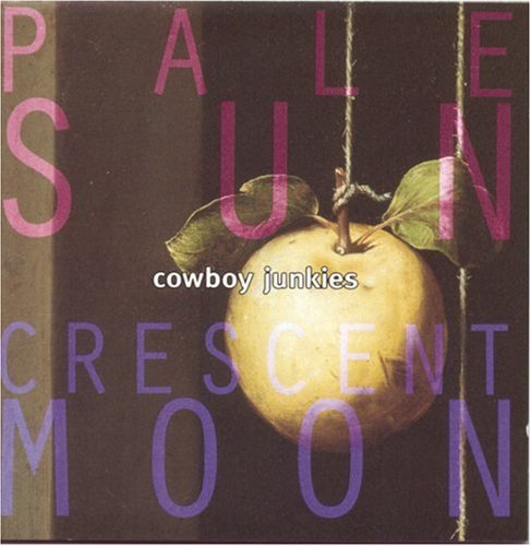 COWBOY JUNKIES/PALE SUN CRESCENT MOON