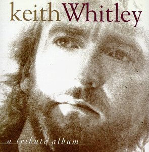 KEITH WHITLEY-TRIBUTE/KEITH WHITLEY/A TRIBUTE ALBUM