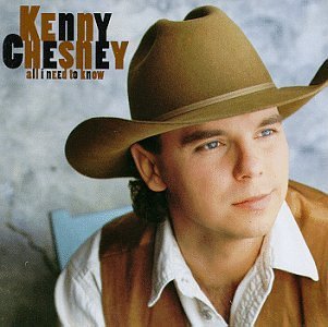 CHESNEY,KENNY/ALL I NEED TO KNOW