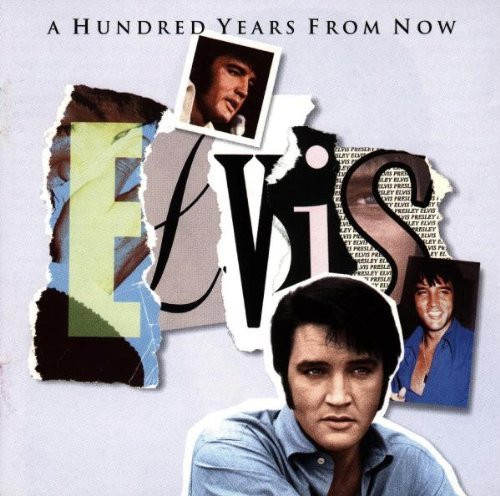 PRESLEY,ELVIS/HUNDRED YEARS FROM NOW