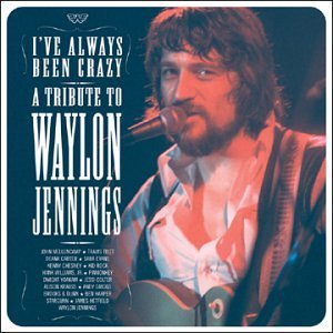 I've Always Been Crazy Tribute I've Always Been Crazy Tribute T T Waylon Jennings 