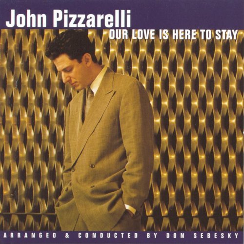 PIZZARELLI,JOHN/OUR LOVE IS HERE TO STAY