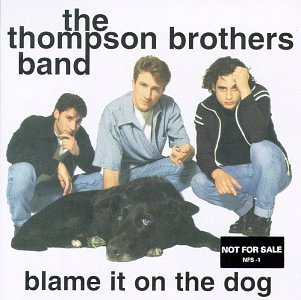 Thompson Brothers Band/Blame It On The Dog