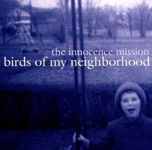 INNOCENCE MISSION/BIRDS OF MY NEIGHBORHOOD