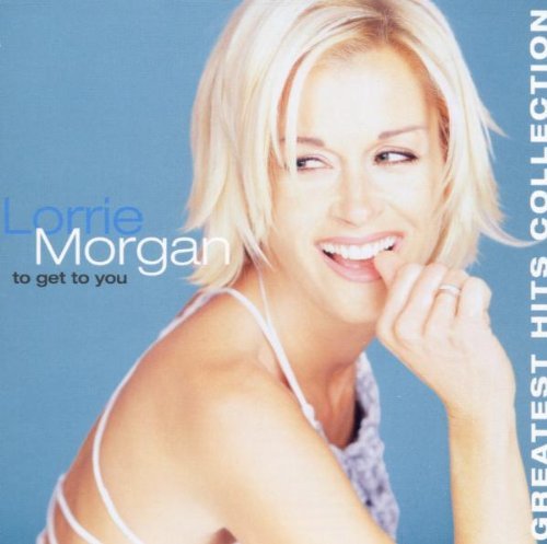 MORGAN,LORRIE/TO GET TO YOU-GREATEST HITS CO
