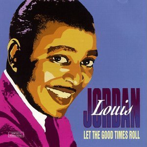 Louis Jordan/Let The Good Times Roll