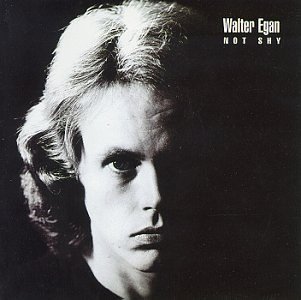 EGAN,WALTER/NOT SHY