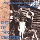 Joe & Houserockers Grushecky/End Of The Century