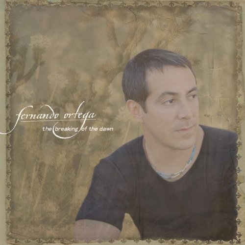 Fernando Ortega/Breaking Of The Dawn
