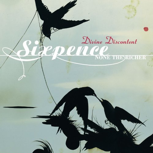 SIXPENCE NONE THE RICHER/DIVINE DISCONTENT
