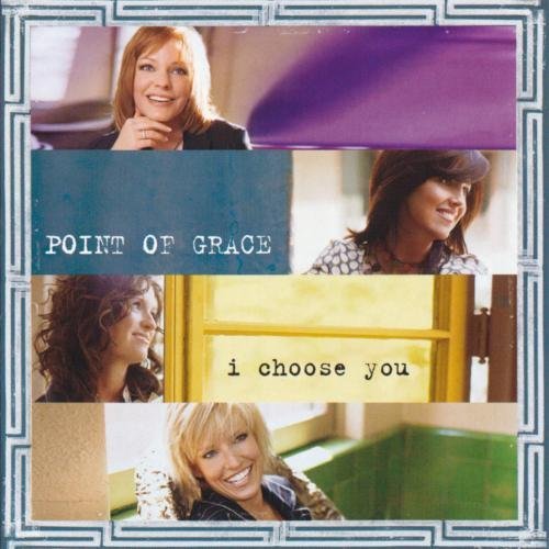 Point Of Grace/I Choose You