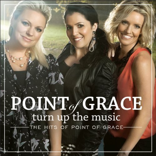 Point Of Grace/Turn Up The Music: The Hits Of