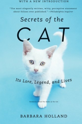Barbara Holland/Secrets of the Cat@ Its Lore, Legend, and Lives