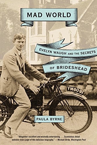 Paula Byrne Mad World Evelyn Waugh And The Secrets Of Brideshead 