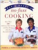 Patricia A. Schweitzer Pat And Betty's No Fuss Cooking More Than 200 Delicious Time Saving And Easy Re 