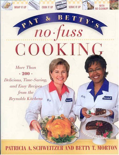 Patricia A. Schweitzer Pat And Betty's No Fuss Cooking More Than 200 Delicious Time Saving And Easy Re 