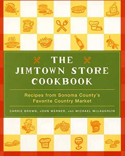 Carrie Brown The Jimtown Store Cookbook Recipes From Sonoma County's Favorite Country Mar 