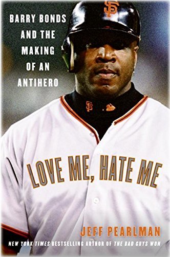 Jeff Pearlman/Love Me, Hate Me@ Barry Bonds and the Making of an Antihero