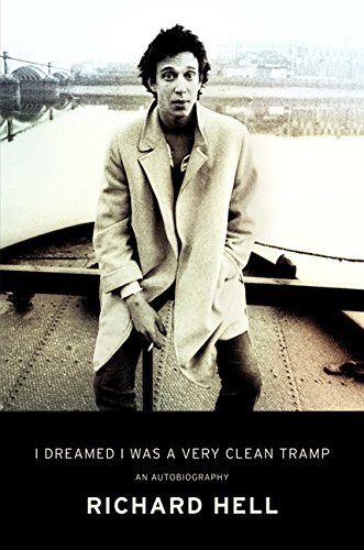 Richard Hell/I Dreamed I Was a Very Clean Tramp@ An Autobiography
