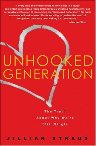 Jillian Straus/Unhooked Generation@ The Truth about Why We're Still Single