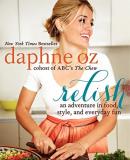 Daphne Oz Relish An Adventure In Food Style And Everyday Fun 