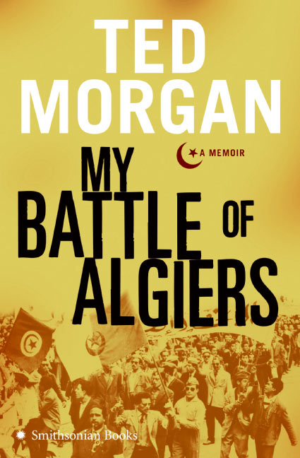 Ted Morgan My Battle Of Algiers A Memoir 