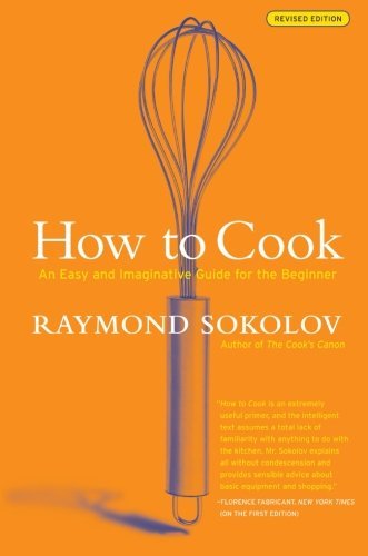 Raymond Sokolov How To Cook Revised Edition An Easy And Imaginative Guide For The Beginner Revised 