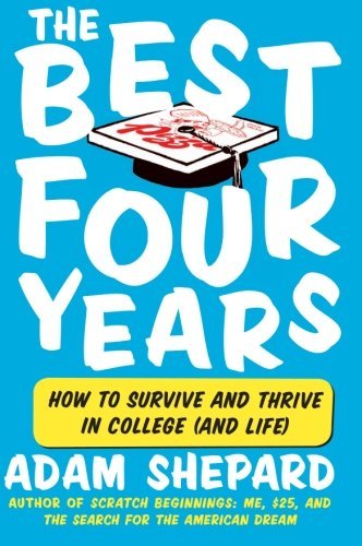Adam Shepard/The Best Four Years@ How to Survive and Thrive in College (and Life)