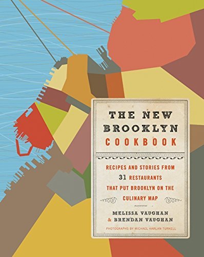 Melissa Vaughan The New Brooklyn Cookbook Recipes And Stories From 31 Restaurants That Put 