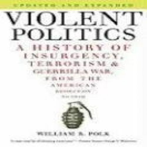 William R. Polk/Violent Politics@ A History of Insurgency, Terrorism, and Guerrilla