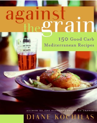 Diane Kochilas Against The Grain 150 Good Carb Mediterranean Recipes 