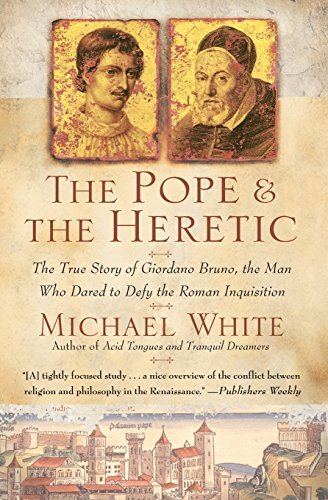 Michael White/The Pope and the Heretic@ The True Story of Giordano Bruno, the Man Who Dar