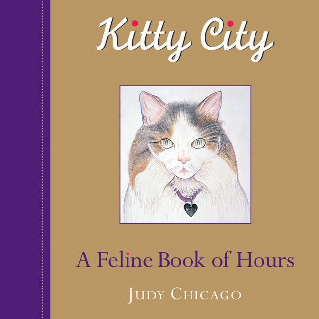 Judy Chicago Kitty City A Feline Book Of Hours 