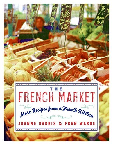 Joanne Harris The French Market More Recipes From A French Kitchen 