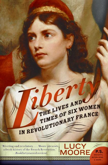Lucy Moore Liberty The Lives And Times Of Six Women In Revolutionary 