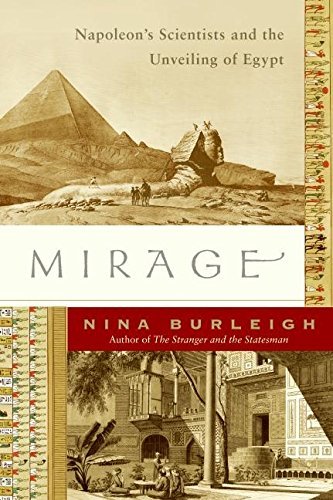 Nina Burleigh Mirage Napoleon's Scientists And The Unveiling Of Egypt 